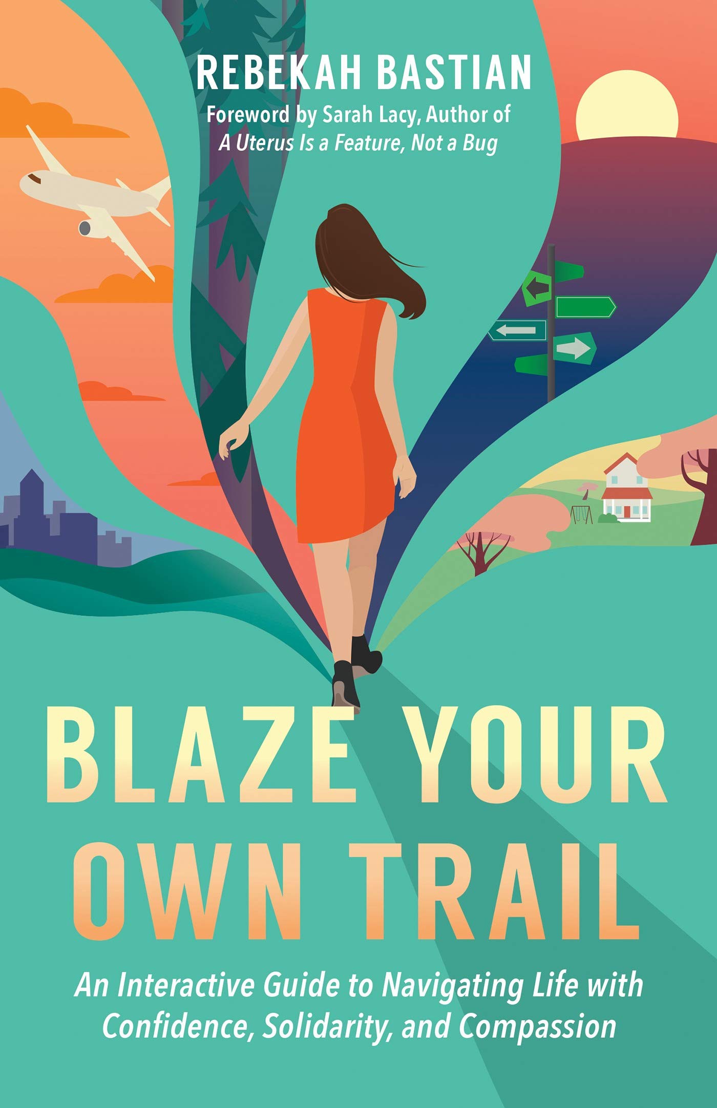 Blaze Your Own Trail: An Interactive Guide to Navigating Life With Confidence, Solidarity, and Compassion