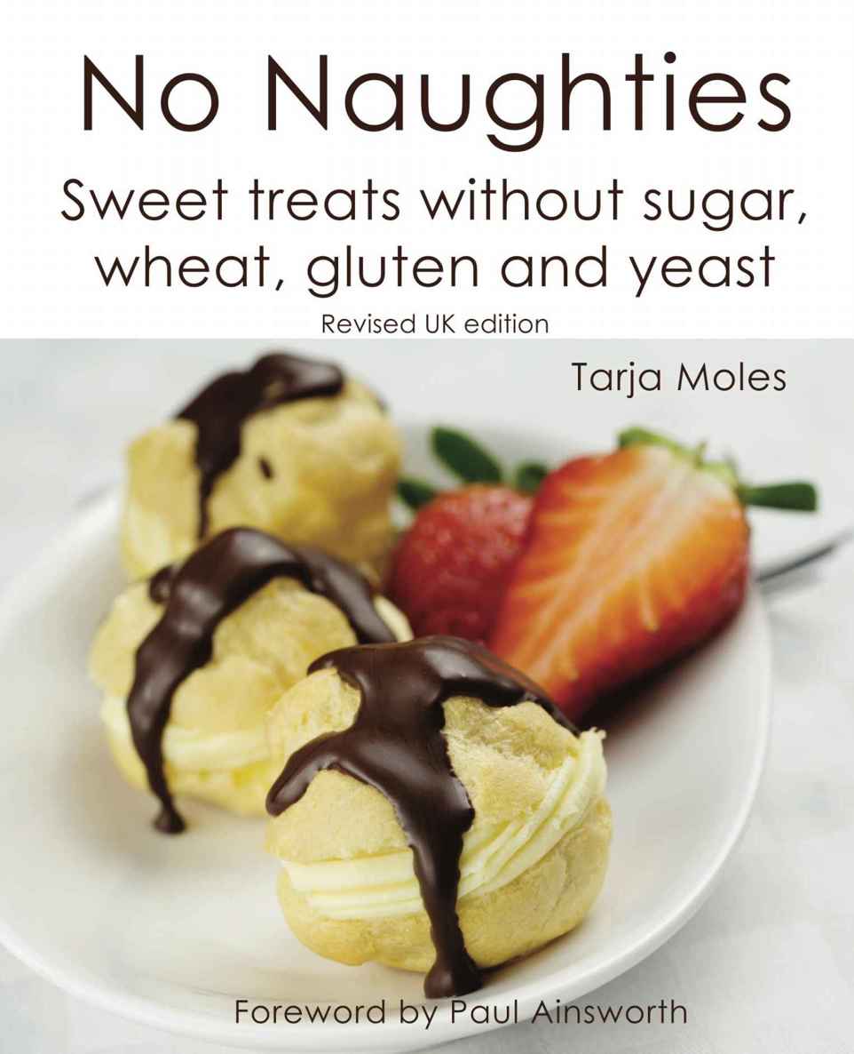 No Naughties©: Sweet treats without sugar, wheat, gluten and yeast: Revised UK edition