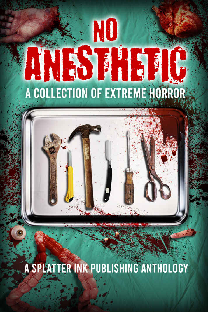 No Anesthetic: A Splatter Ink Publishing Anthology