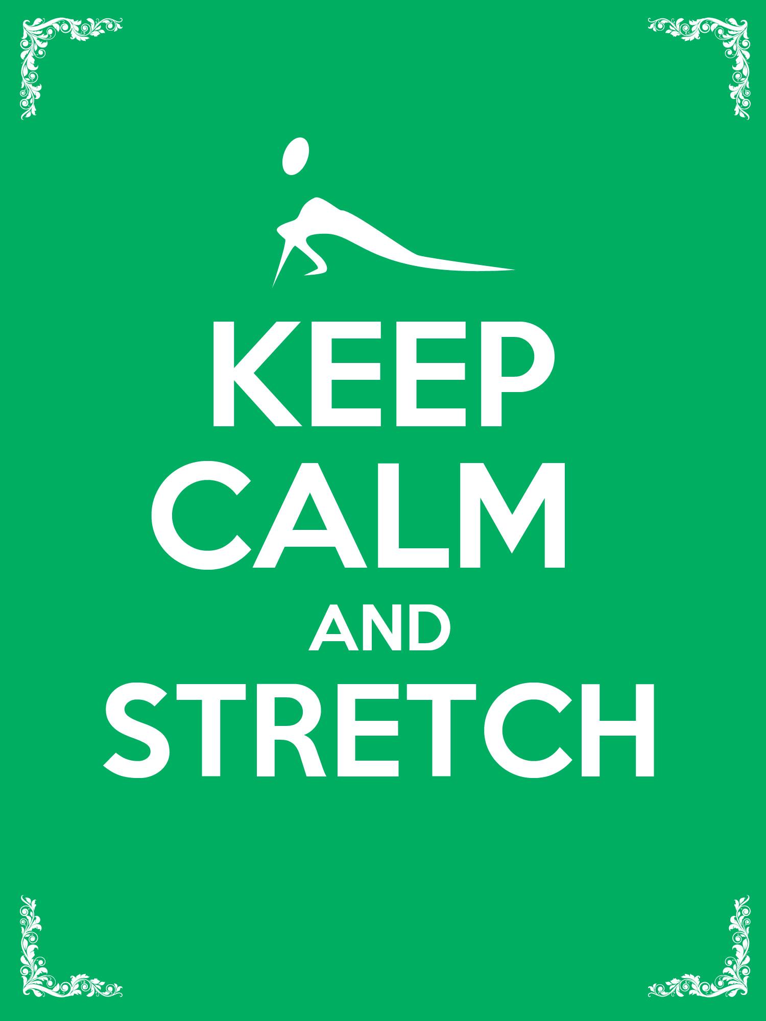 Keep Calm and Stretch