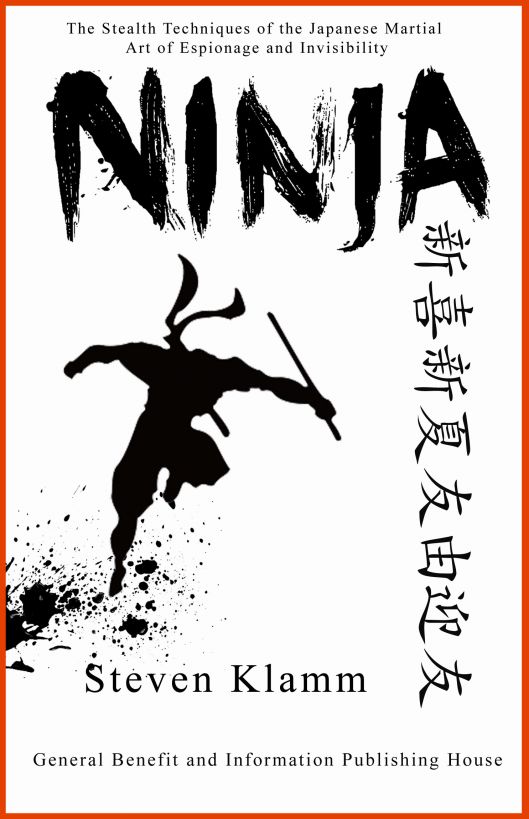 Ninja and Ninjutsu The Stealth Techniques of the Japanese Martial Art of Espionage and Invisibility