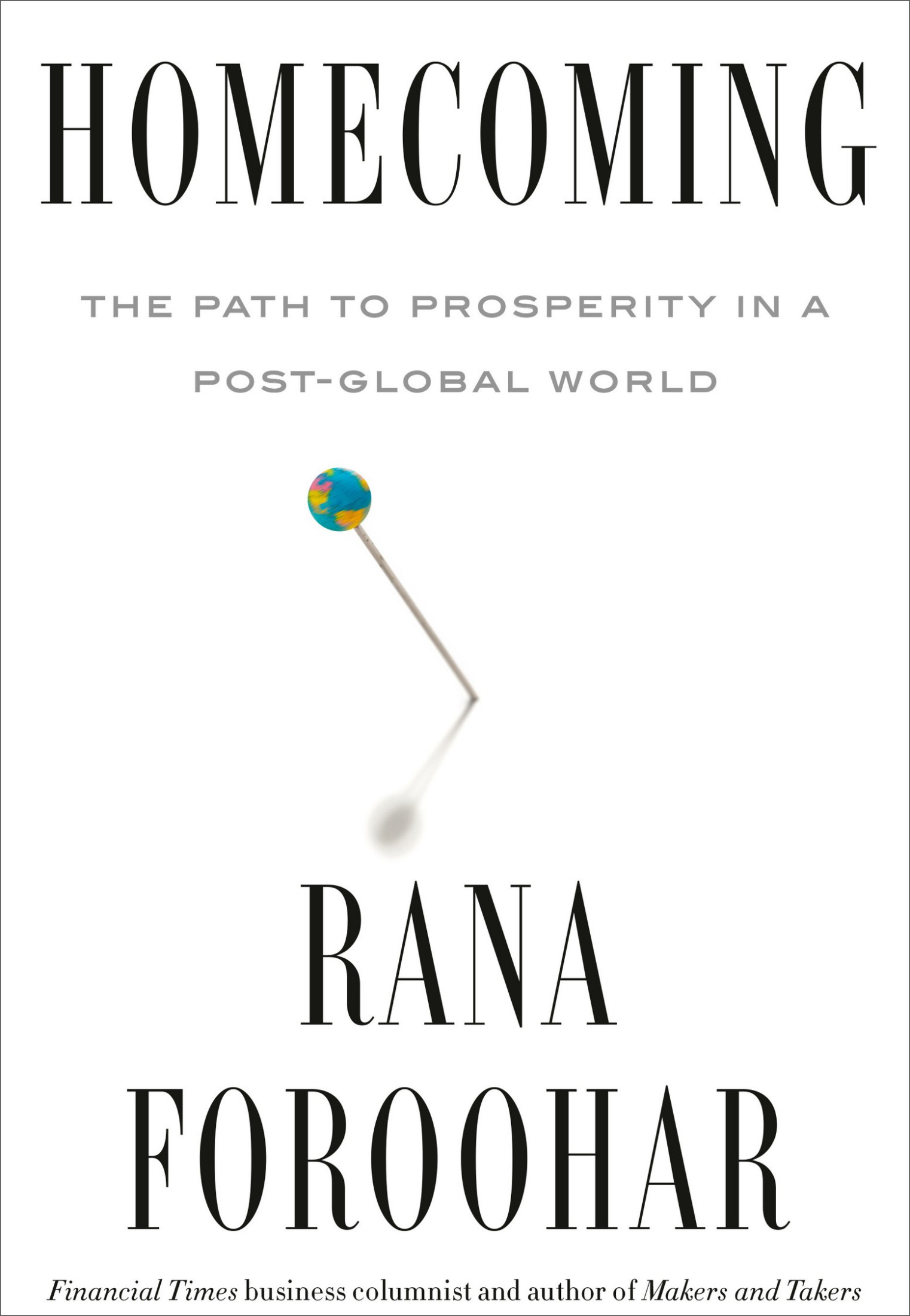 Homecoming: The Path to Prosperity in a Post-Global World