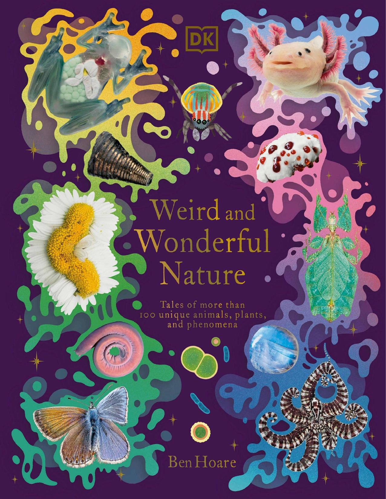 Weird and Wonderful Nature: Tales of More Than 100 Unique Animals, Plants, and Phenomena