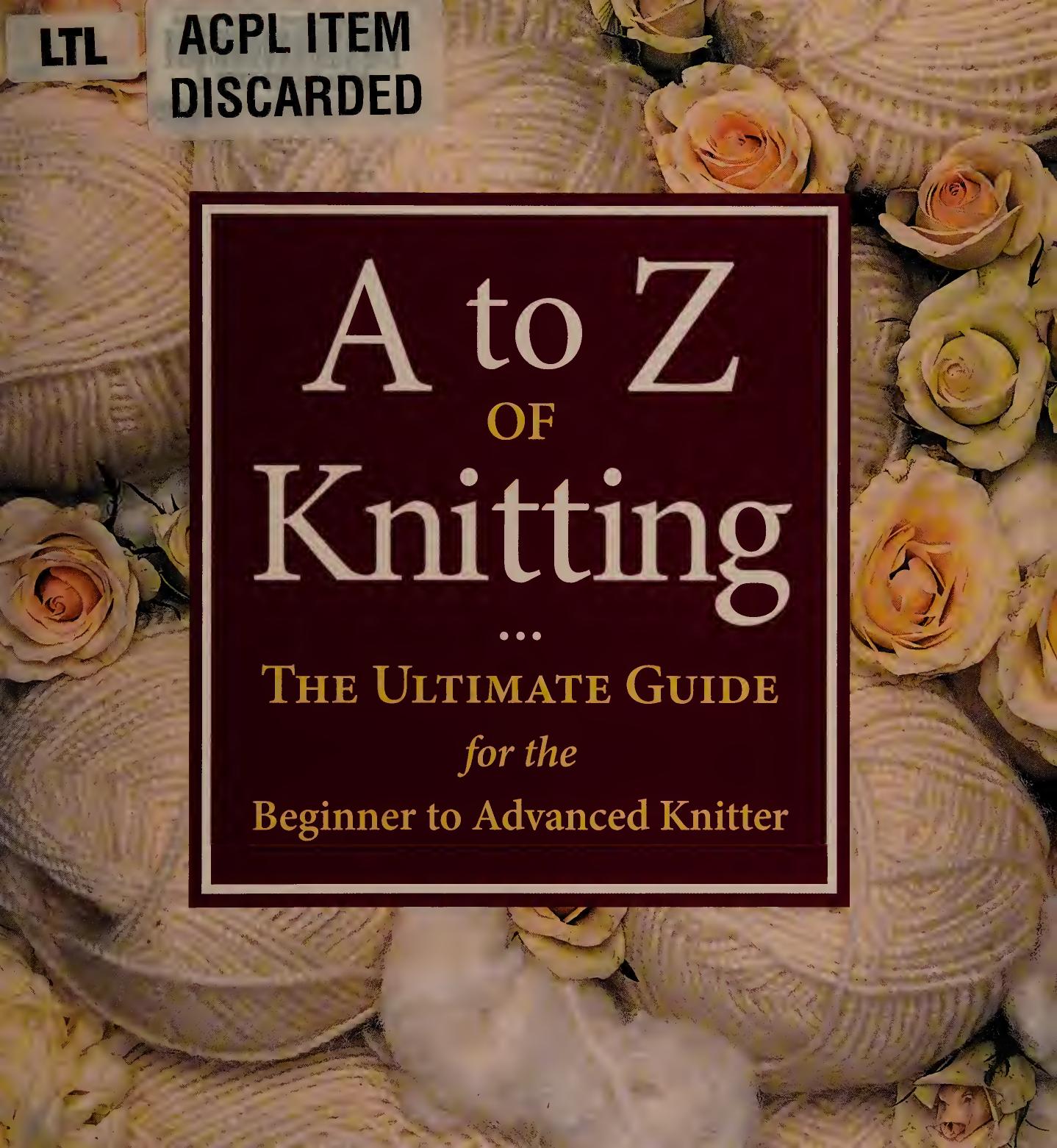 A-Z of Knitting: The Ultimate Guide for the Beginner to Advanced Knitter