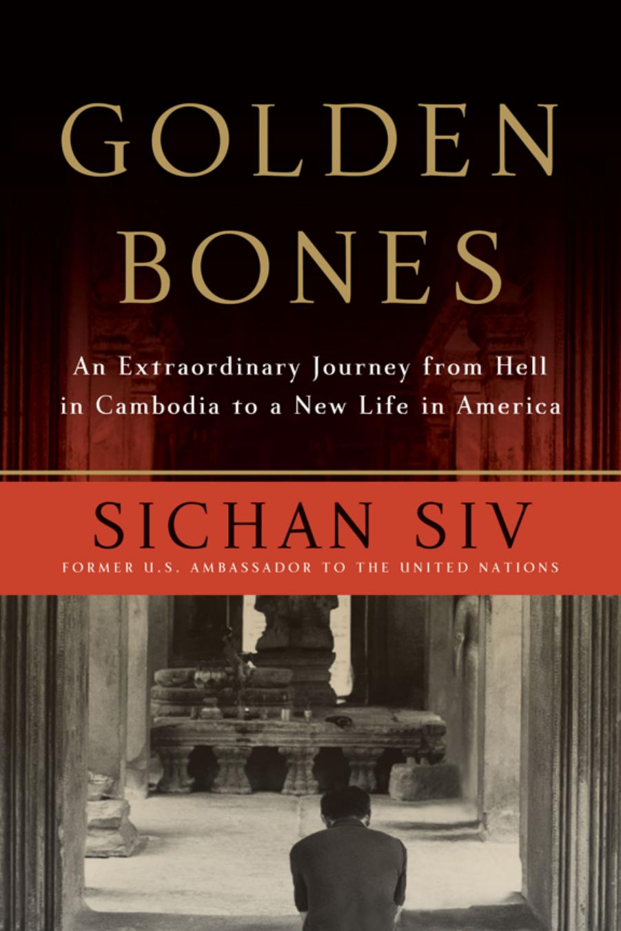 Golden Bones: An Extraordinary Journey From Hell in Cambodia to a New Life in America