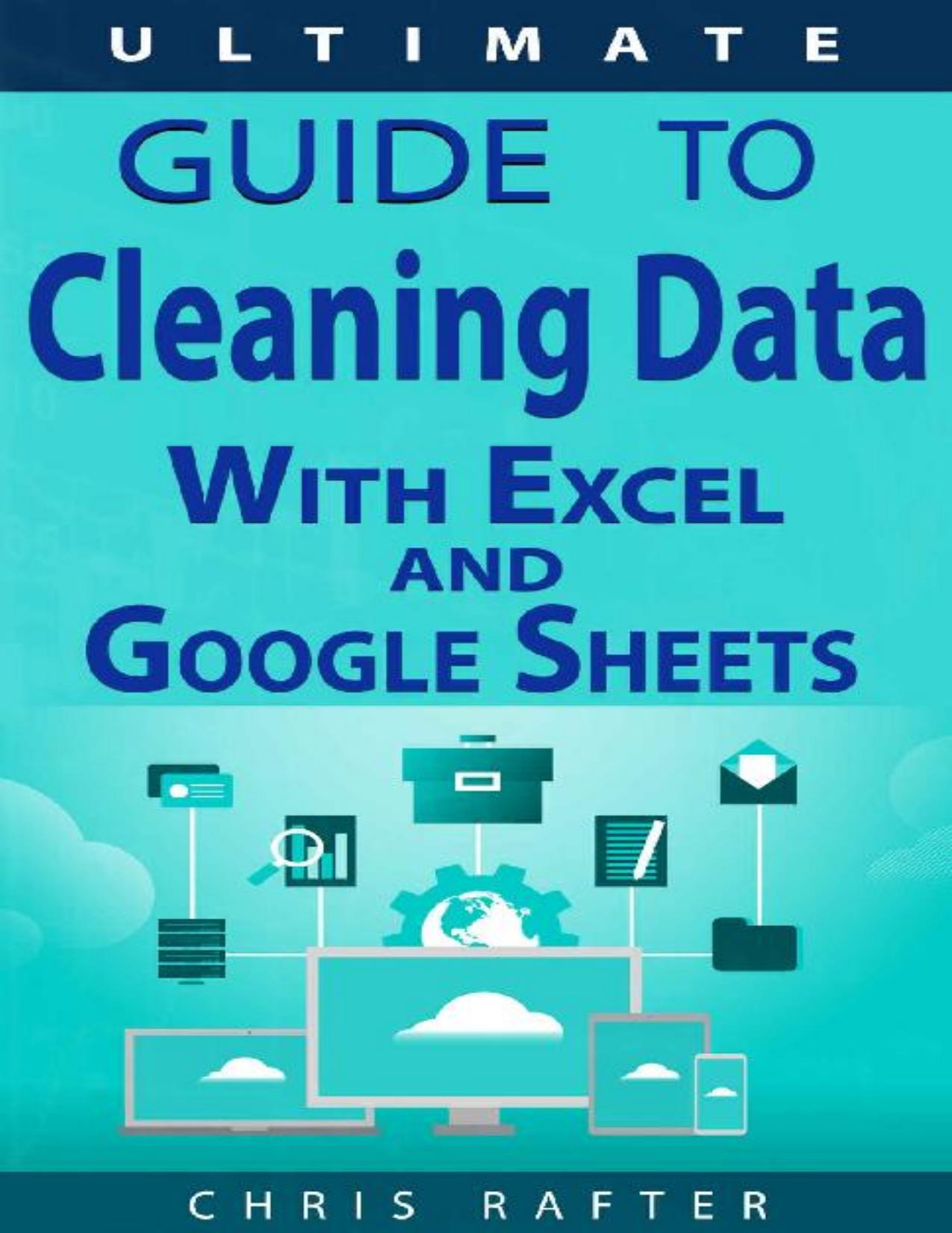 The Ultimate Guide to Cleaning Data in Excel and Google Sheets: Proven techniques and best practices for cleaning business data.