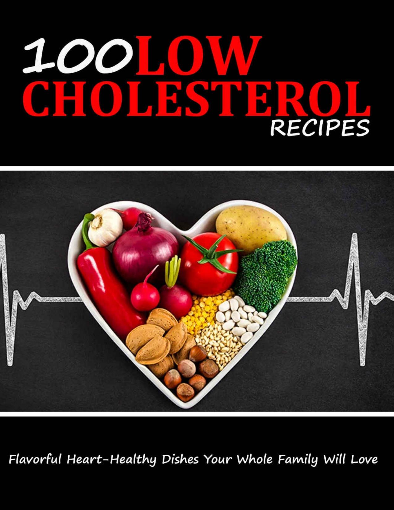 100 LOW CHOLESTEROL RECIPES: Flavorful Heart-Healthy Dishes Your Whole Family Will Love