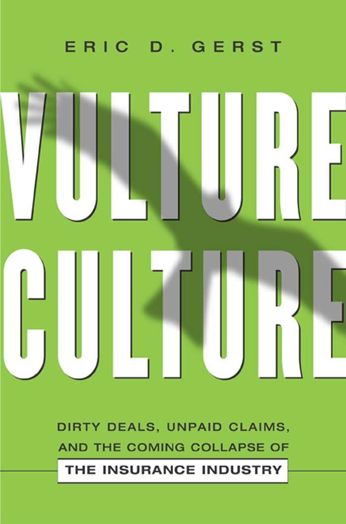 Vulture Culture : Dirty Deals, Unpaid Claims, and the Coming Collapse of the Insurance Industry