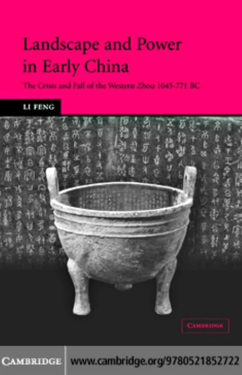 LANDSCAPE AND POWER IN EARLY CHINA: The Crisis and Fall of the Western Zhou, 1045–771 bc