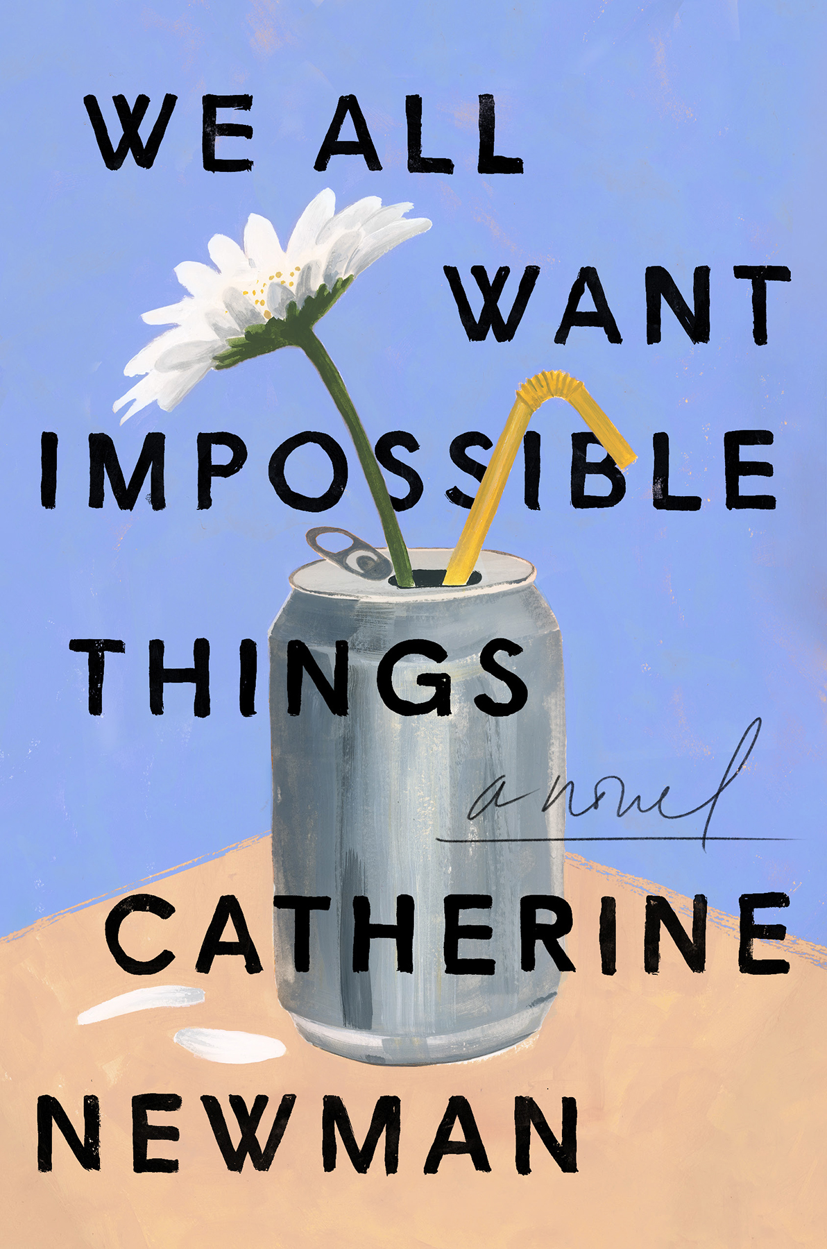 We All Want Impossible Things: a Novel