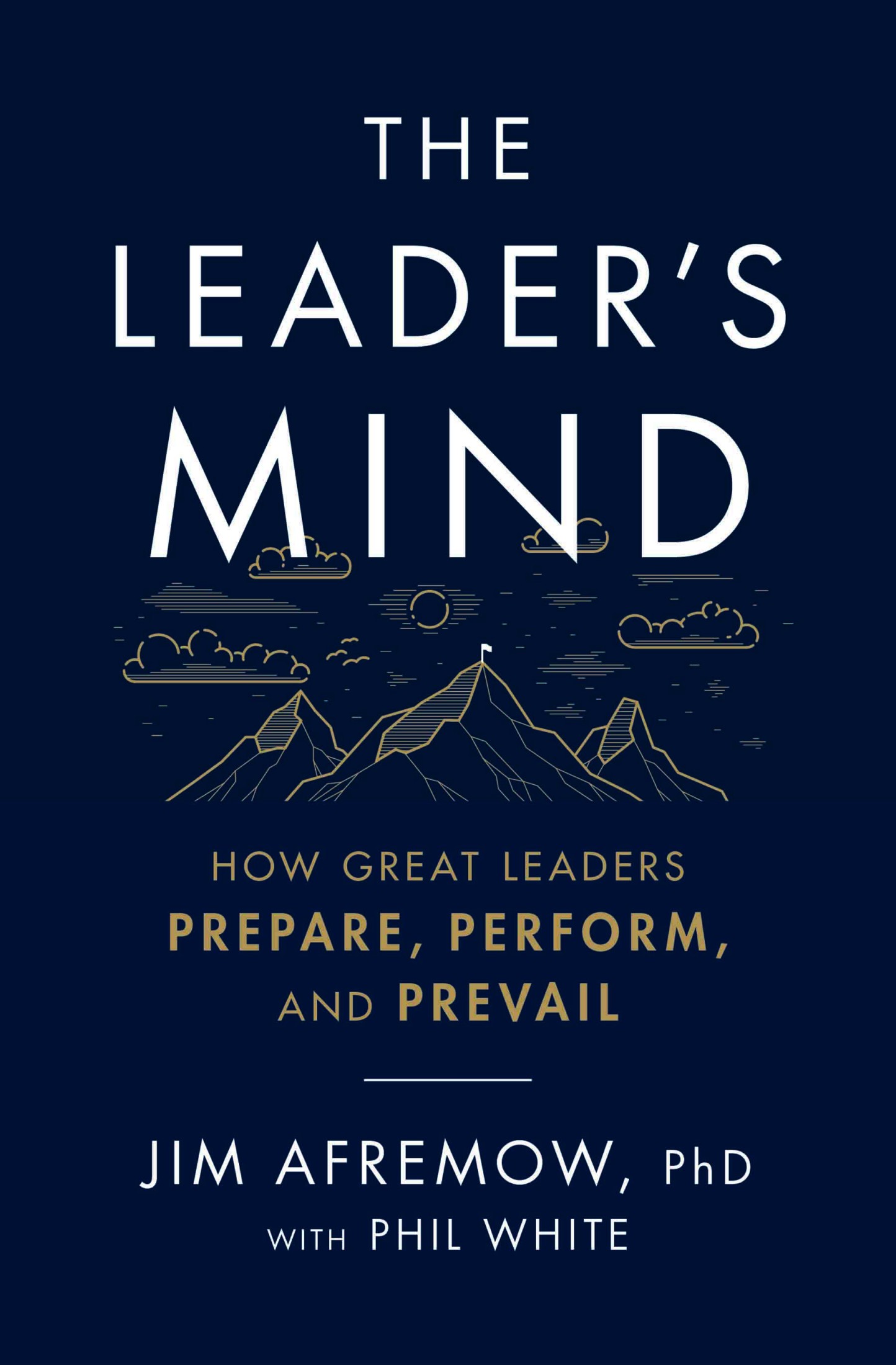 The Leader’s Mind: How Great Leaders Prepare, Perform, and Prevail