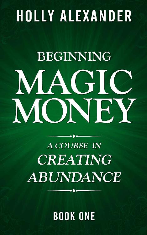 Beginning Magic Money: A Course in Creating Abundance, Book One (Magic Money Books 1)