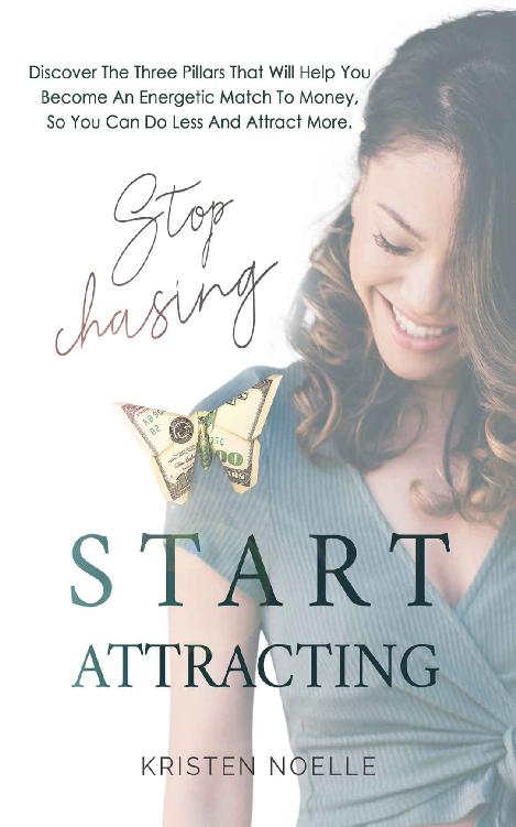 Stop Chasing Start Attracting: Discover The Three Pillars That Will Help You Become An Energetic Match To Money, So You Can Do Less And Attract More.