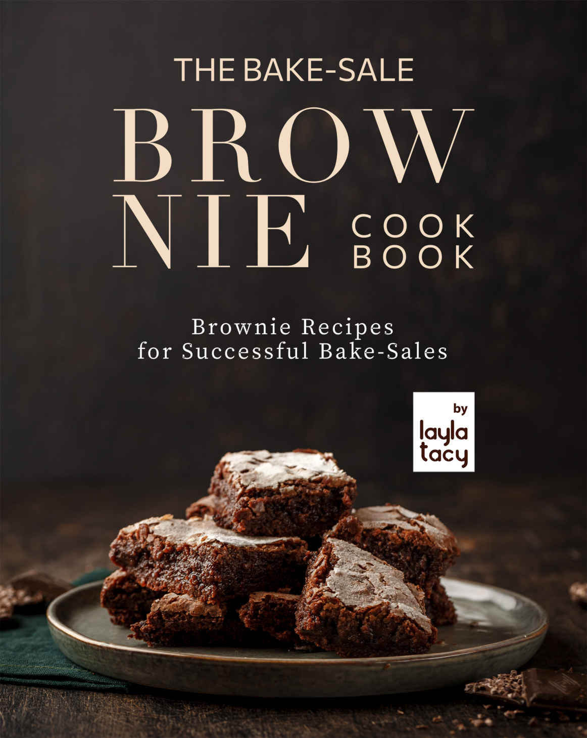 The Bake-Sale Brownies Cookbook: Brownie Recipes for Successful Bake-Sales