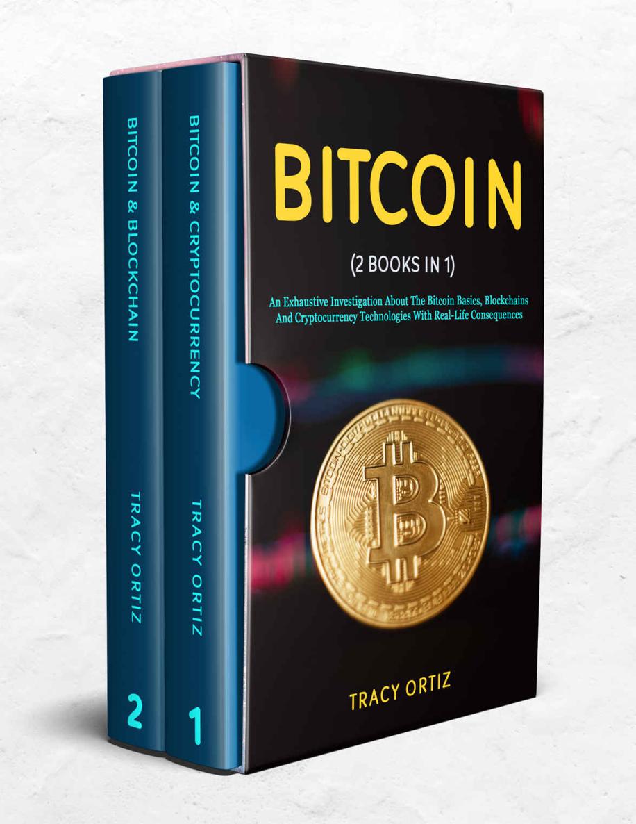 BITCOIN: (2 Books in 1) An Exhaustive Investigation About The Bitcoin Basics, Blockchains And Cryptocurrency Technologies With Real-Life Consequences