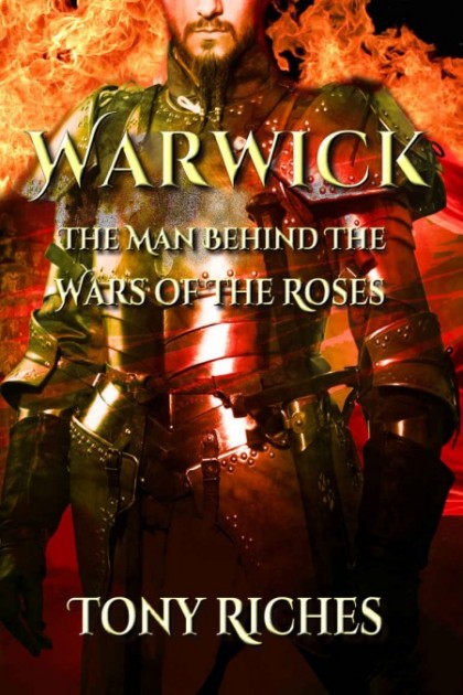 Warwick: The Man Behind the Wars of the Roses