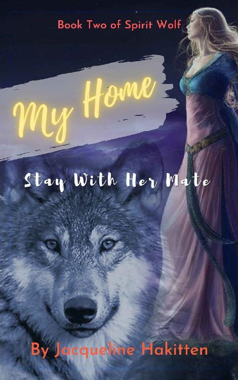 My Home : Stay With Her Mate (Spirit Wolf Book #2)