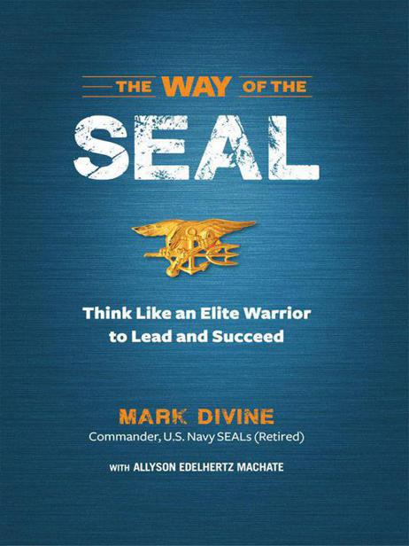 The Way of the SEAL: Think Like an Elite Warrior to Lead and Succeed