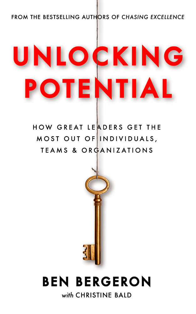 Unlocking Potential: How Great Leaders Get The Most Out of Individuals, Teams & Organizations