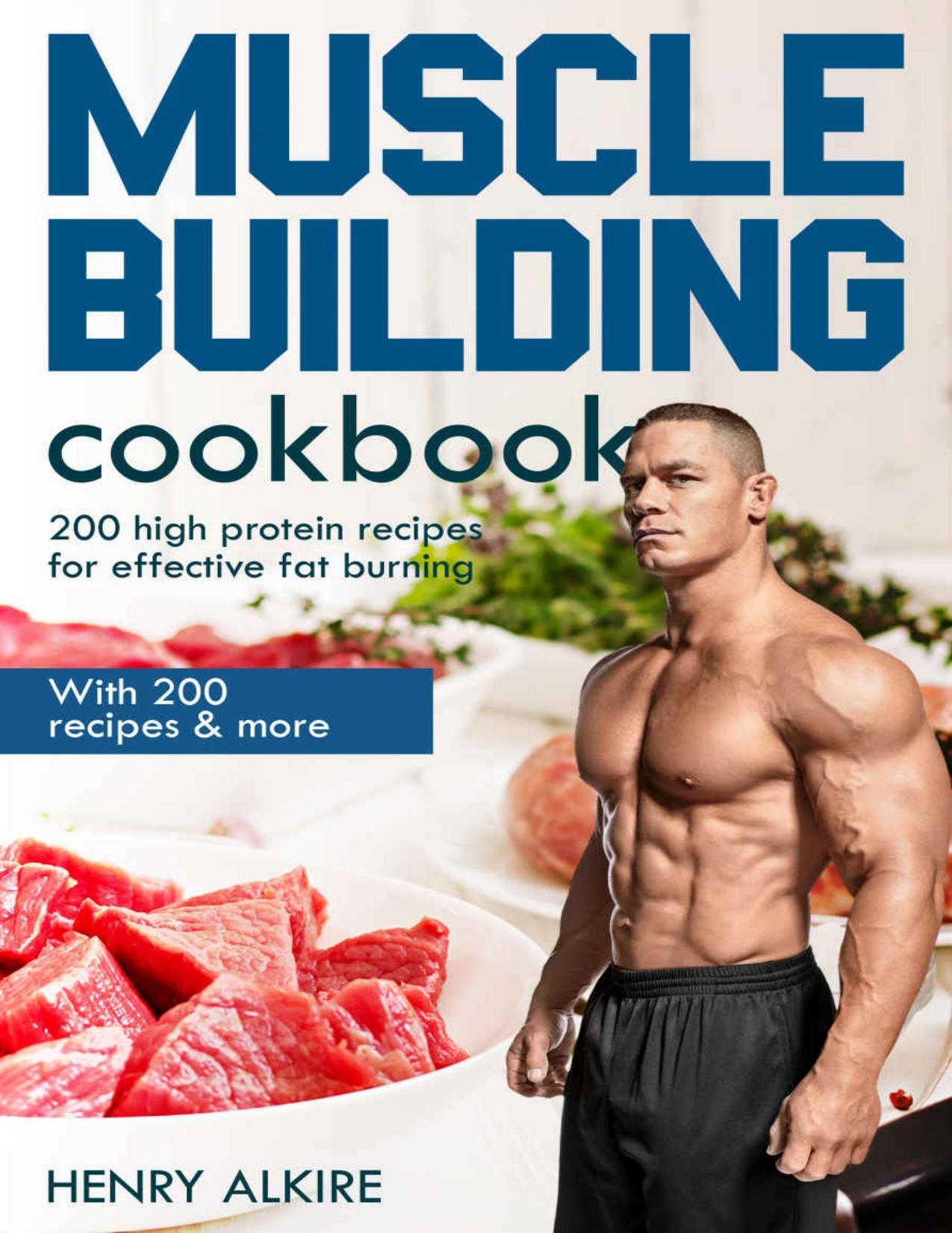 Muscle building cookbook: With 200 recipes & more, 200 high protein recipes for effective fat burning