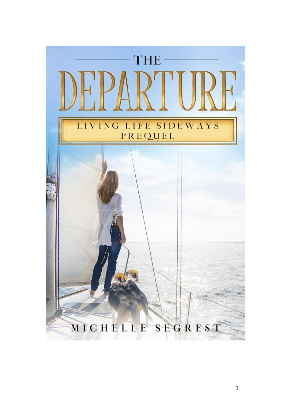 Michelle Segrest The Departure Living Life Sideways Prequel A True Story Of Heart Pounding Adventure And Heart Wrenching Survival Navigate Content Inc 2022