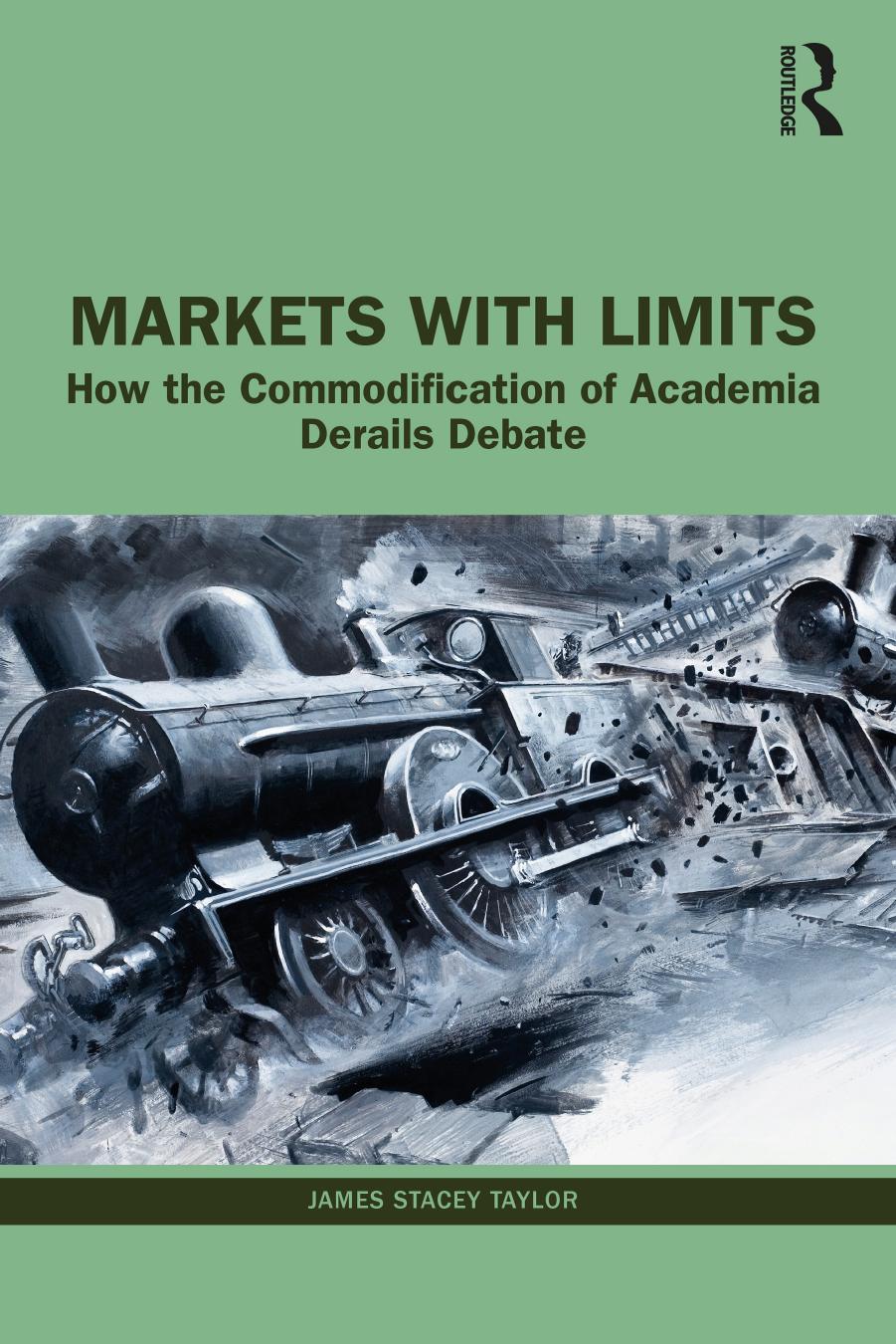 Markets with Limits; How the Commodification of Academia Derails Debate; First Edition