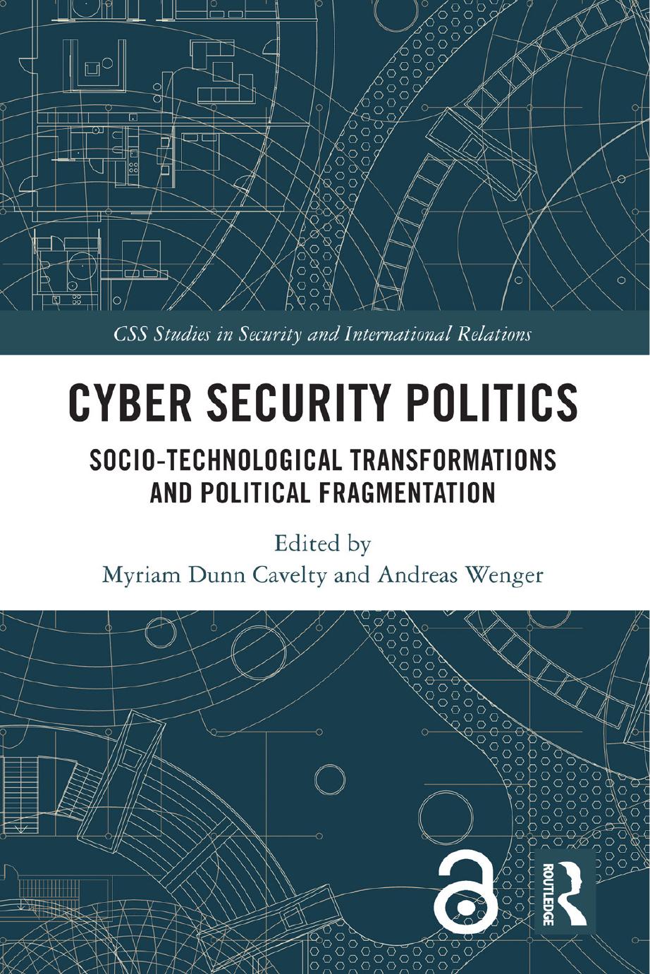 Cyber Security Politics; Socio-Technological Transformations and Political Fragmentation