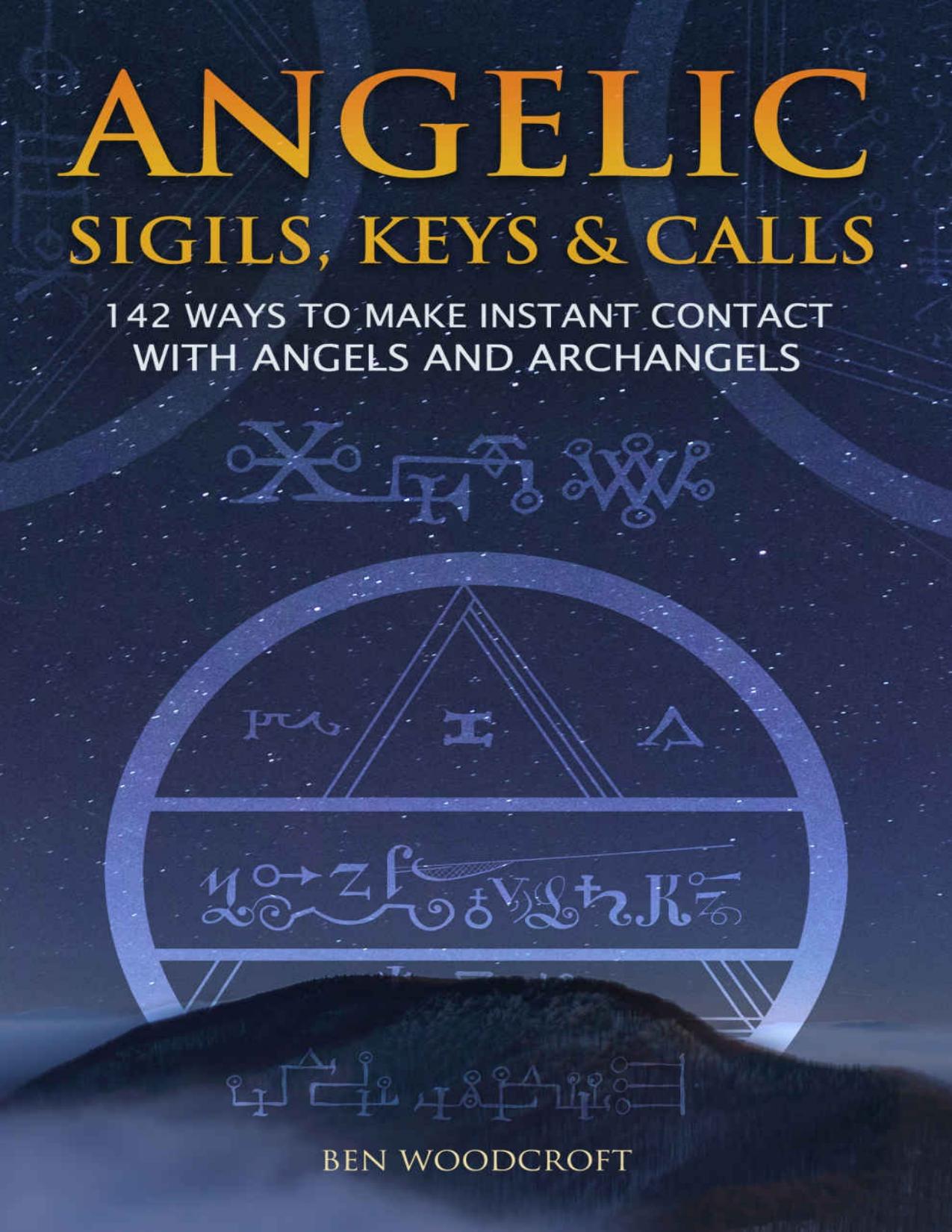 Angelic Sigils, Keys and Calls: 142 Ways to Make Instant Contact with Angels and Archangels