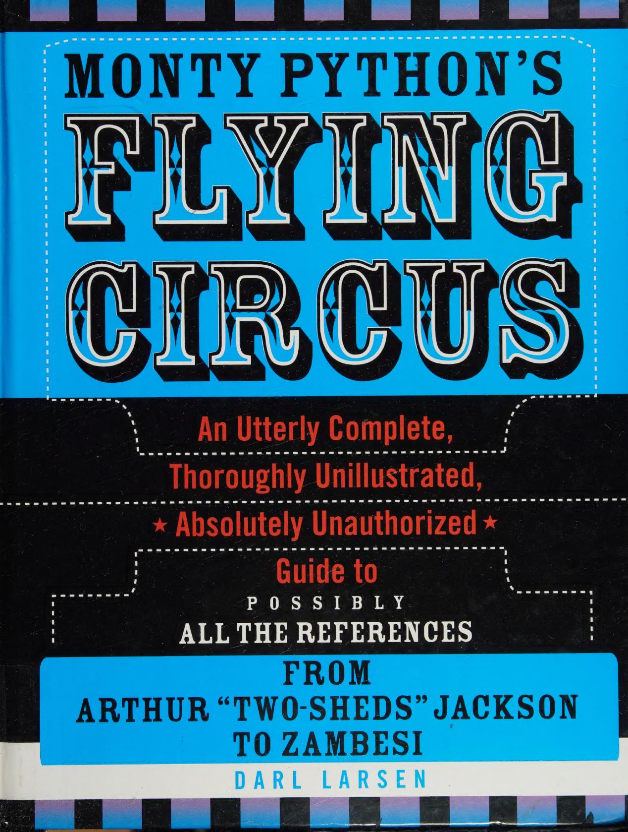 Monty Python's flying circus : an utterly complete, thoroughly unillustrated, absolutely unauthorized guide to possibly all the references : from Arthur "Two-Sheds" Jackson to Zambesi