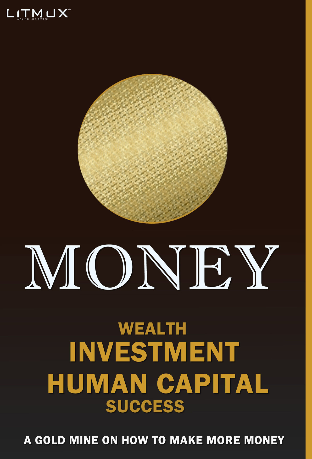 Money: Wealth, Investment, Human Capital, Success. A Gold Mine On How To Make More Money