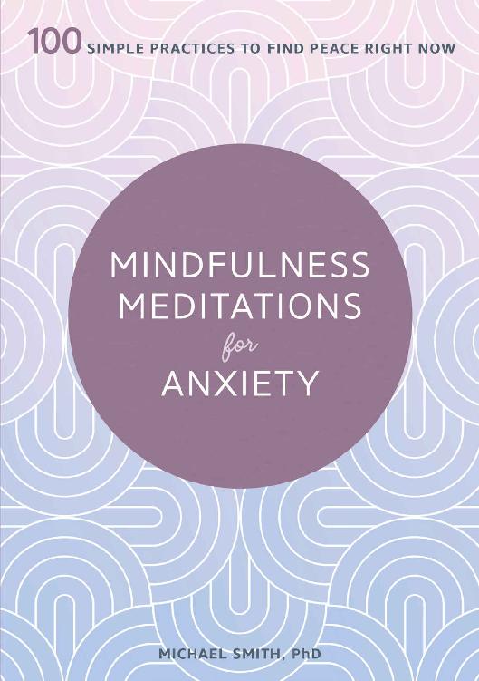 Mindfulness Meditations for Anxiety: 100 Simple Practices to Find Peace Right Now