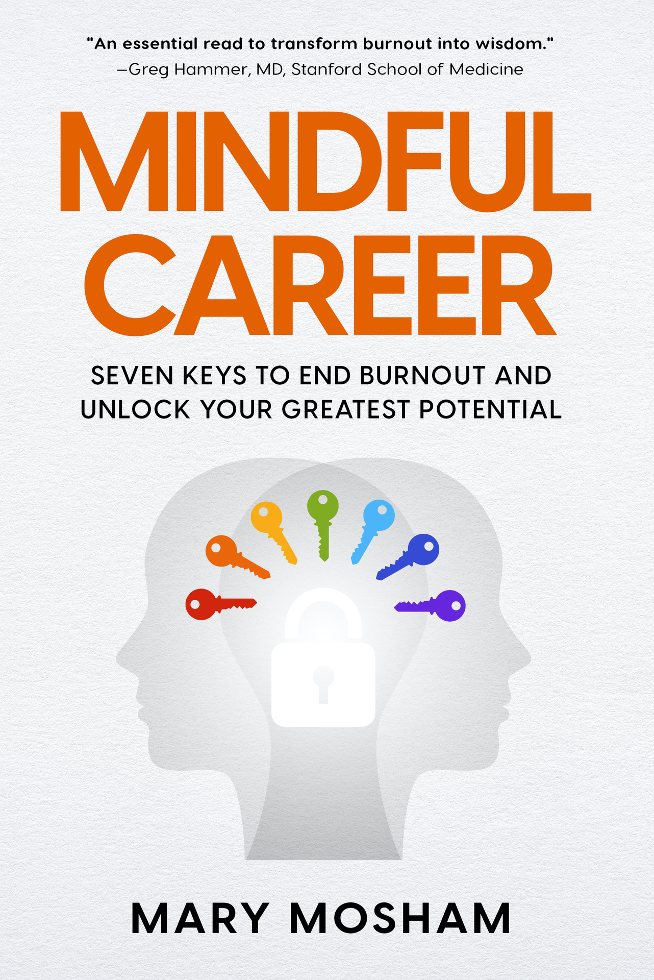 Mindful Career: Seven Keys to End Burnout and Unlock Your Greatest Potential