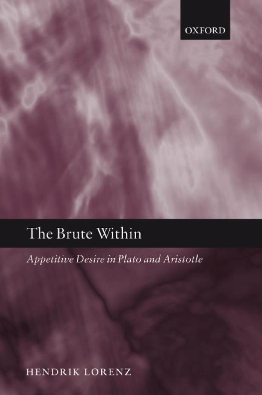 Hendrik Lorenz - The Brute Within Appetitive Desire in Plato and Aristotle