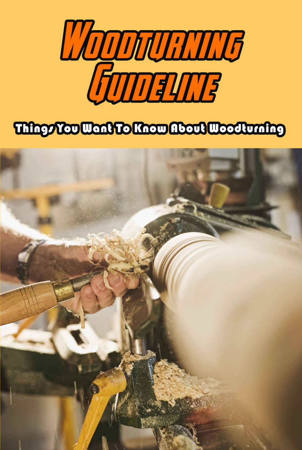 Woodturning Guideline: Things You Want To Know About Woodturning