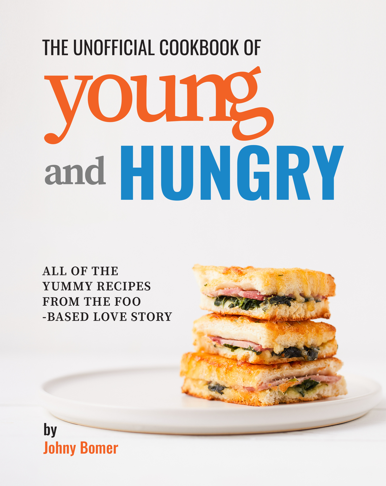 The Unofficial Cookbook of Young and Hungry: All of the Yummy Recipes from the Food-Based Love Story