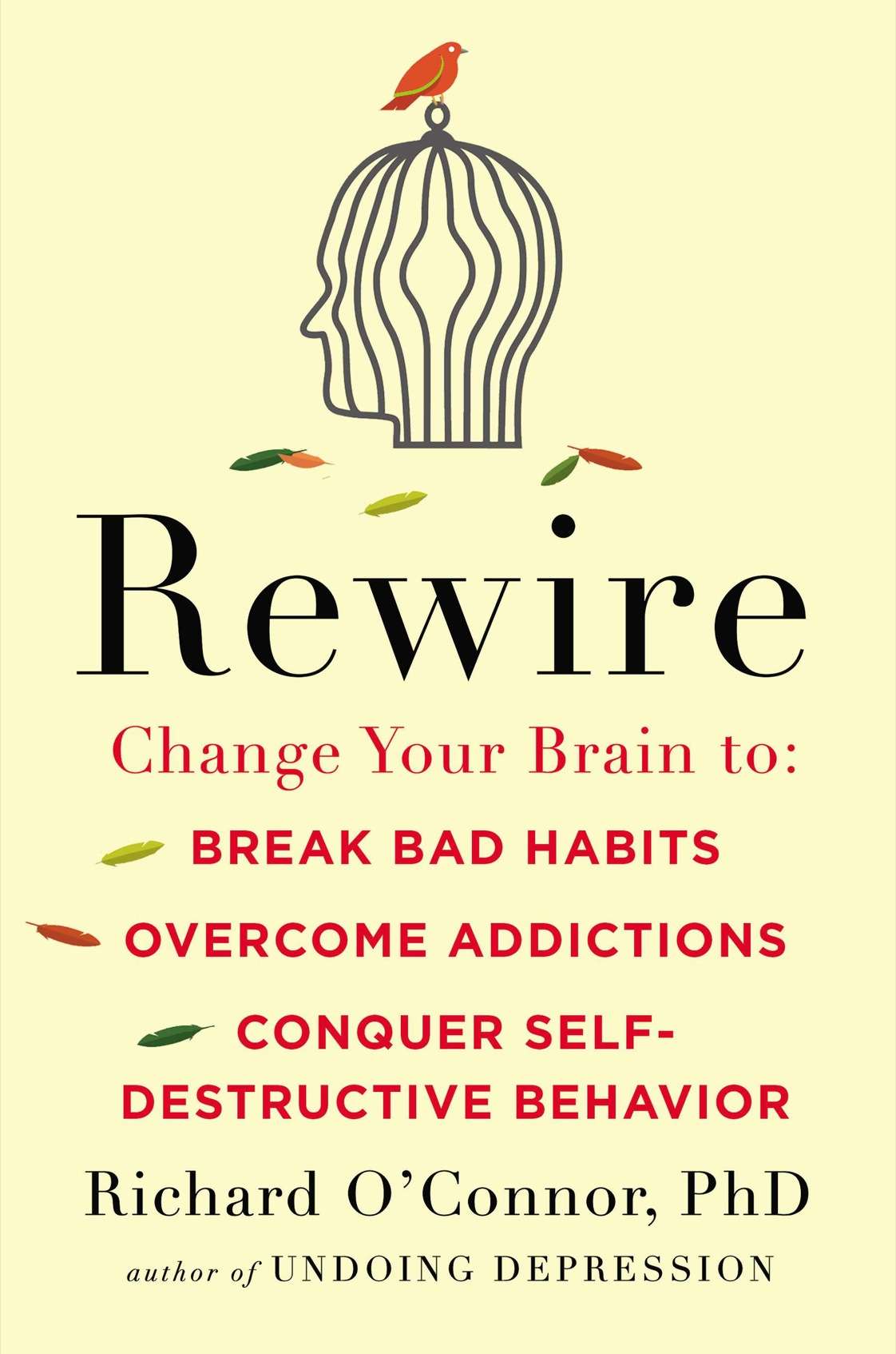 Rewire: Change Your Brain to Break Bad Habits, Overcome Addictions,Conquer Self-Destructive Behavior