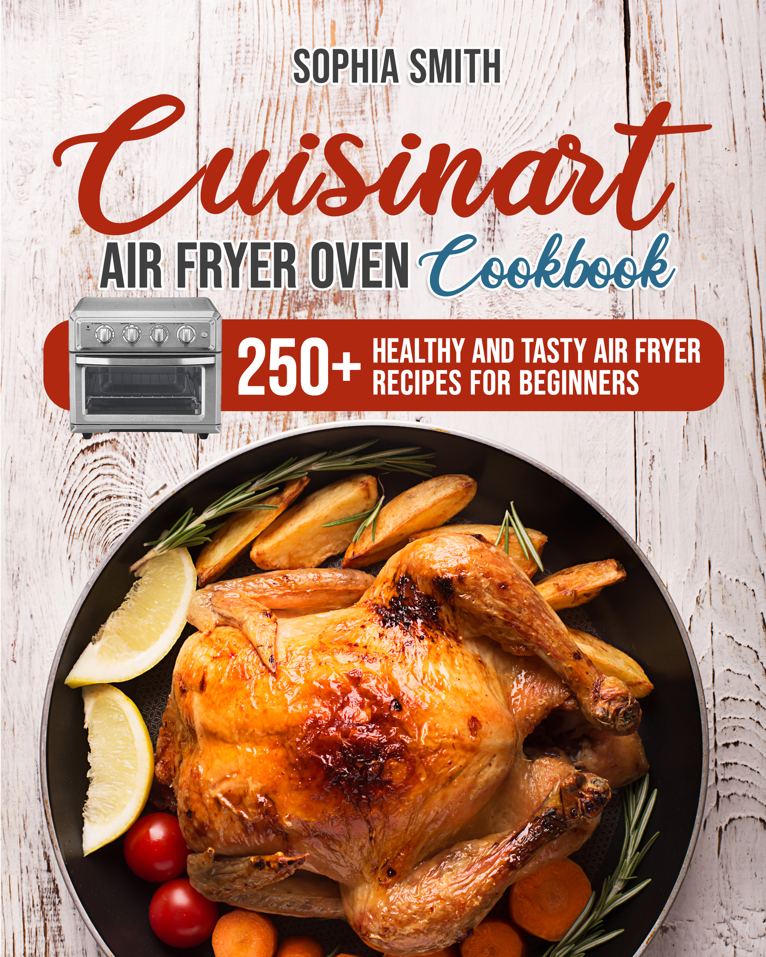 CUISINART AIR FRYER OVEN COOKBOOK: 250+ Healthy and Tasty Air Fryer Recipes for Beginners