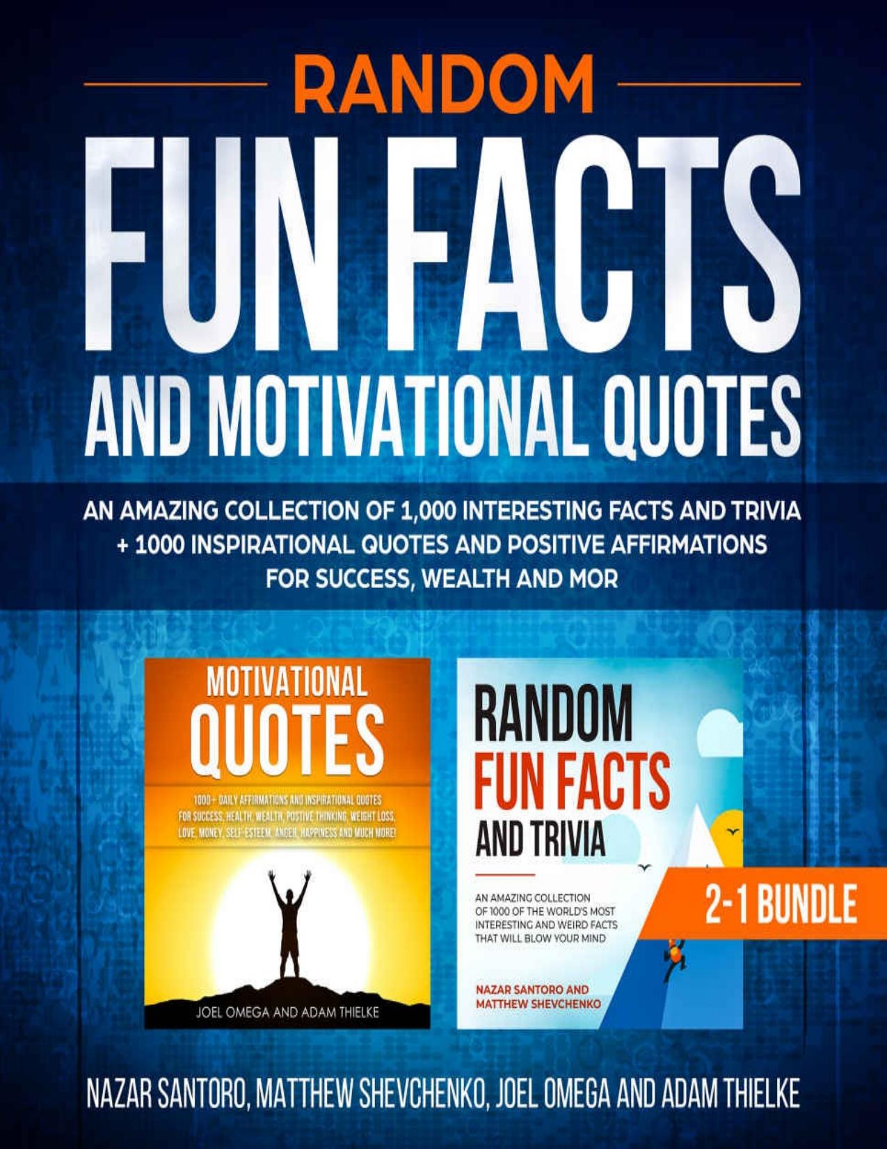 Random Fun Facts and Motivational Quotes: 2-1 Bundle: An Amazing Collection of 1,000 Interesting Facts and Trivia + 1000 Inspirational Quotes and Positive ... and More (Crazy Knowledge Encyclopedia)