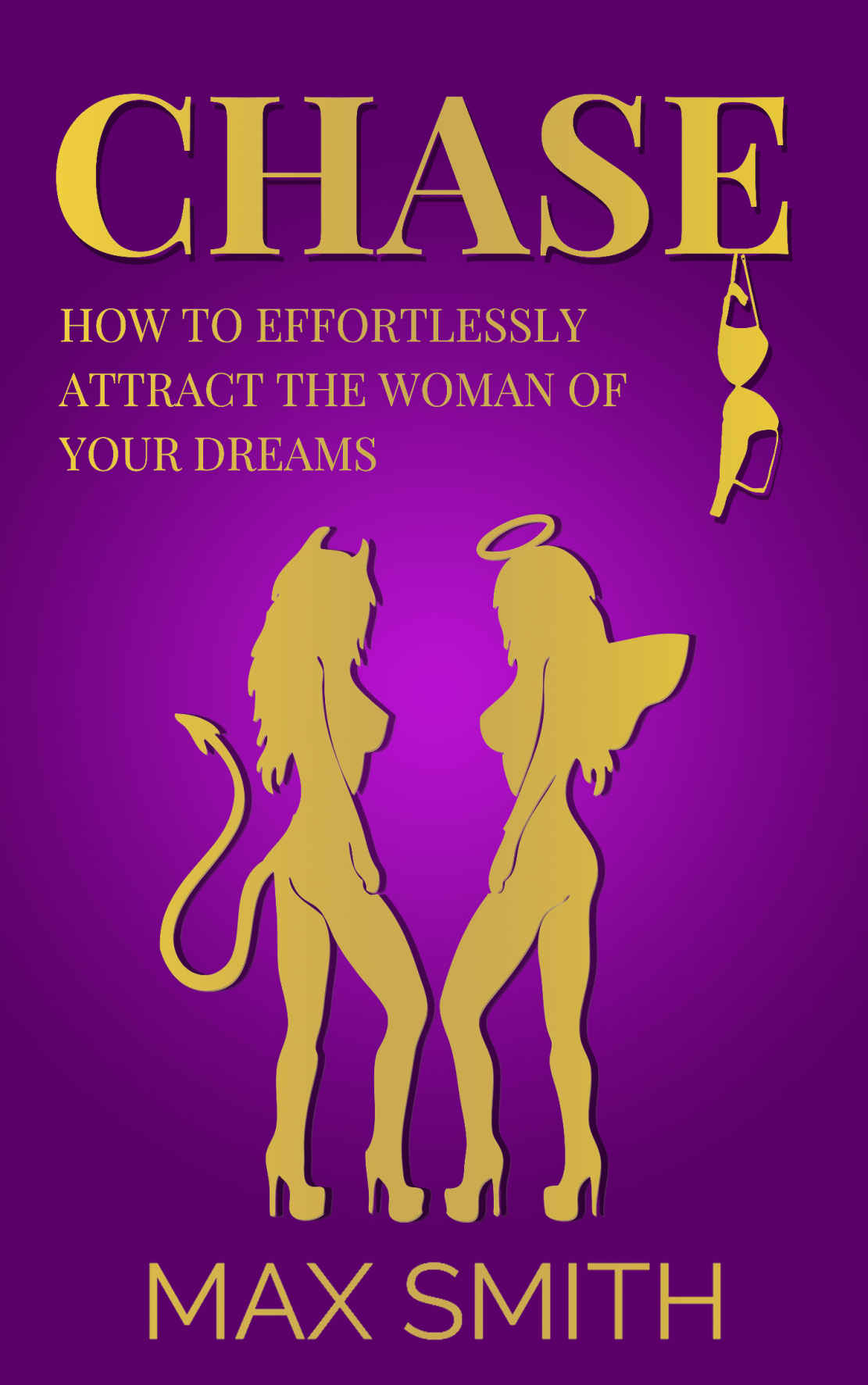 Chase: How to Effortlessly Attract The Woman of Your Dreams and Make Her Obsess Over You ( Destroy Your Approach Anxiety and End Your Loneliness, The Ultimate Dating Book For Men)