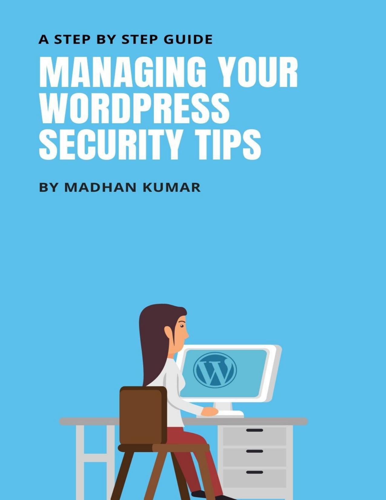 MANAGING YOUR WORDPRESS SECURITY TIPS: A STEP BY STEP GUIDE