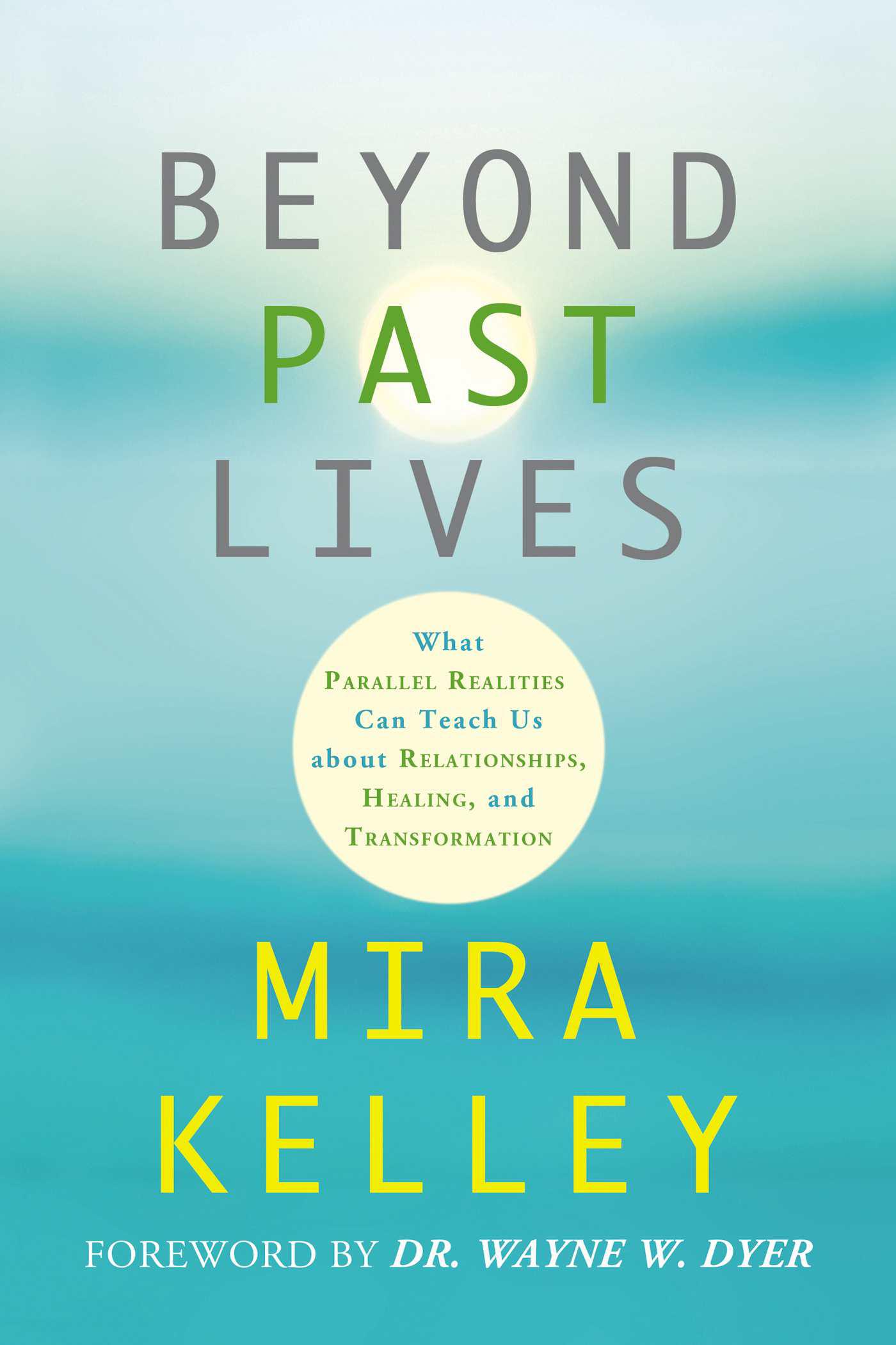 Beyond Past Lives: What Parallel Realities Can Teach Us about Relationships, Healing, and Transformation