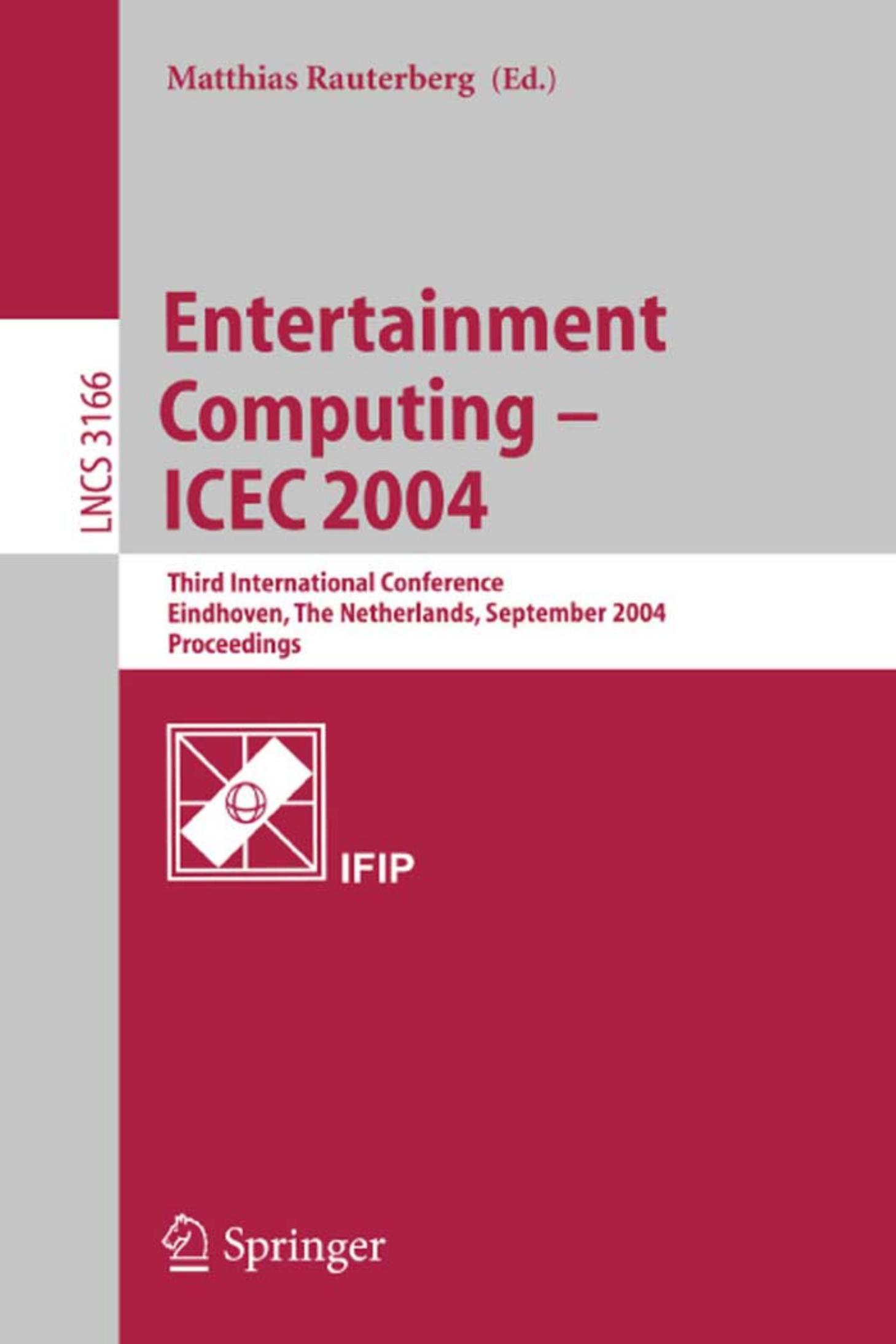 Entertainment Computing -- ICEC 2004 : Third International Conference, Eindhoven, the Netherlands, September 1-3, 2004 : Proceedings