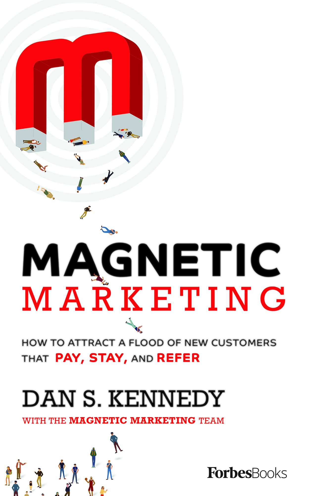 Magnetic Marketing: How To Attract A Flood Of New Customers That Pay, Stay, and Refer