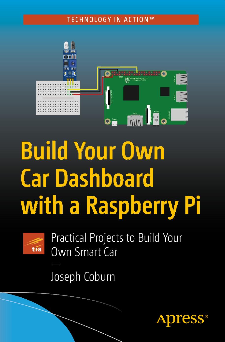 Build Your Own Car Dashboard With a Raspberry Pi: Practical Projects to Build Your Own Smart Car