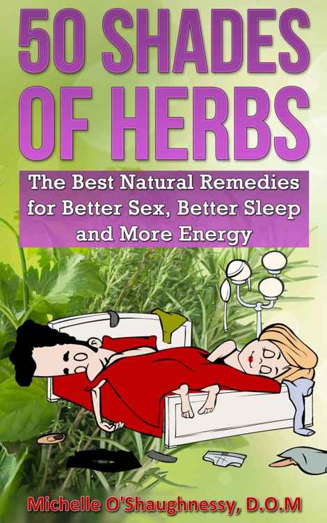 50 Shades of Herbs: The Best Natural Remedies for Better Sex, Better Sleep, and More Energy (The Sexy Herb Guide)