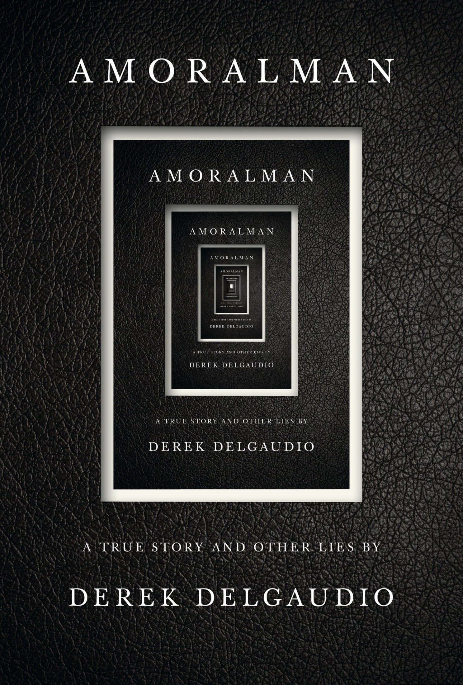 Amoralman : A True Story and Other Lies (9780525658566)