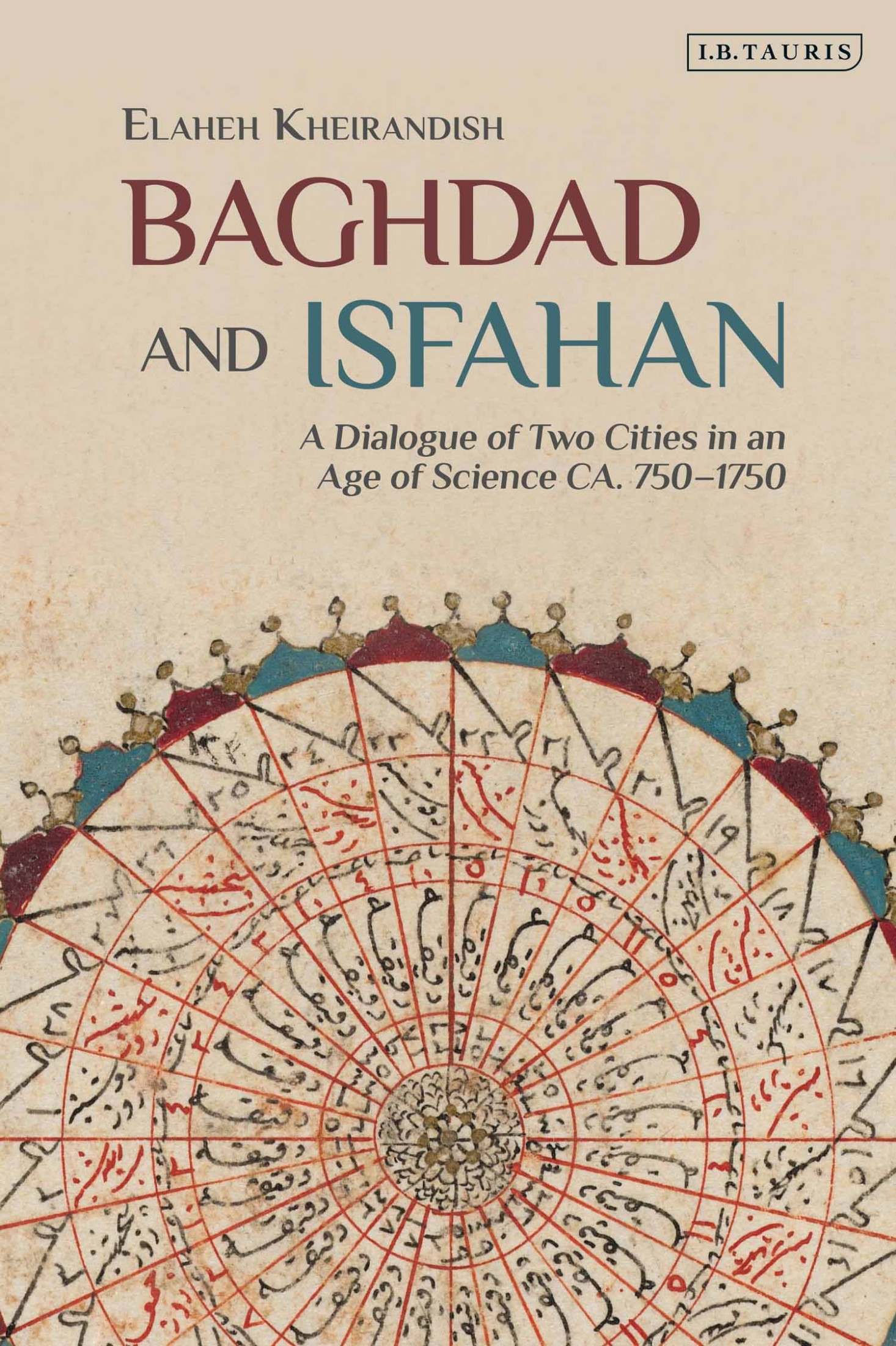 Baghdad and Isfahan: A Dialogue of Two Cities in an Age of Science ca. 750–1750