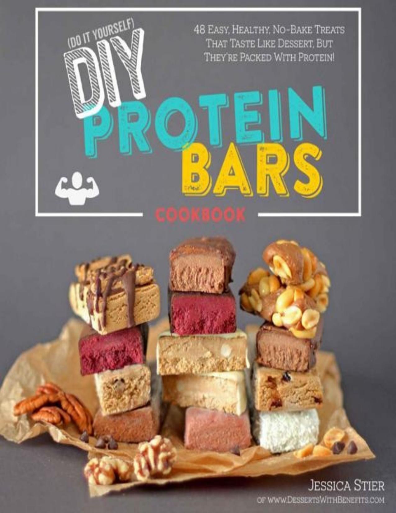 DIY Protein Bars Cookbook: Easy, Healthy, Homemade No-Bake Treats That Taste Like Dessert, But Just Happen To Be Packed With Protein! - PDFDrive.com