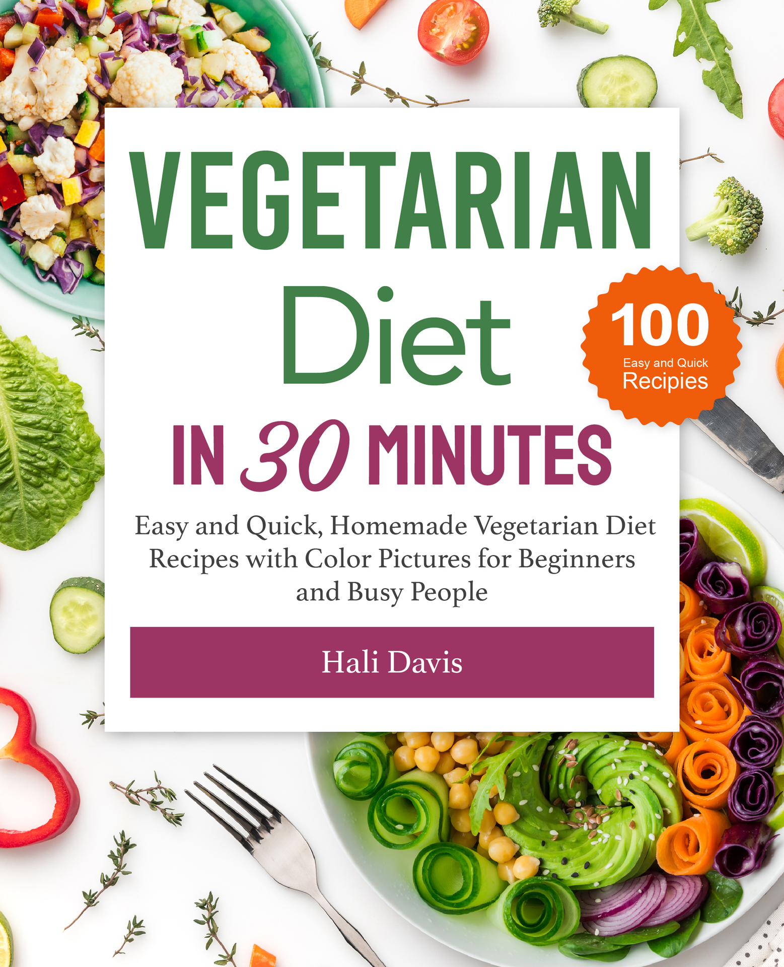 Vegetarian Diet in 30 Minutes: Easy and Quick, Homemade Vegetarian Diet Recipes with Color Pictures for Beginners and Busy People