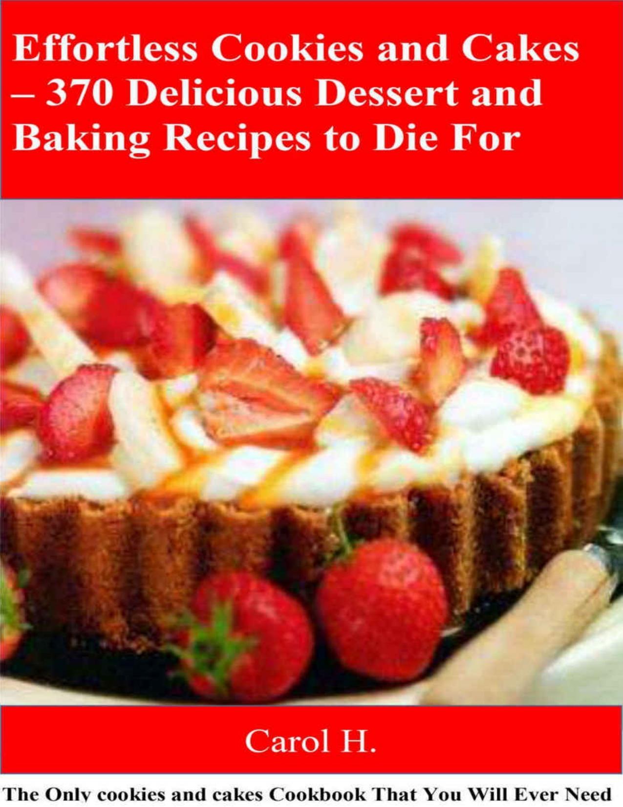 Effortless Cookies and Cake\'s 370 Delicious Dessert and Baking Recipes to Die For: The Only cookies and cakes Cookbook That You Will Ever Need - PDFDrive.com